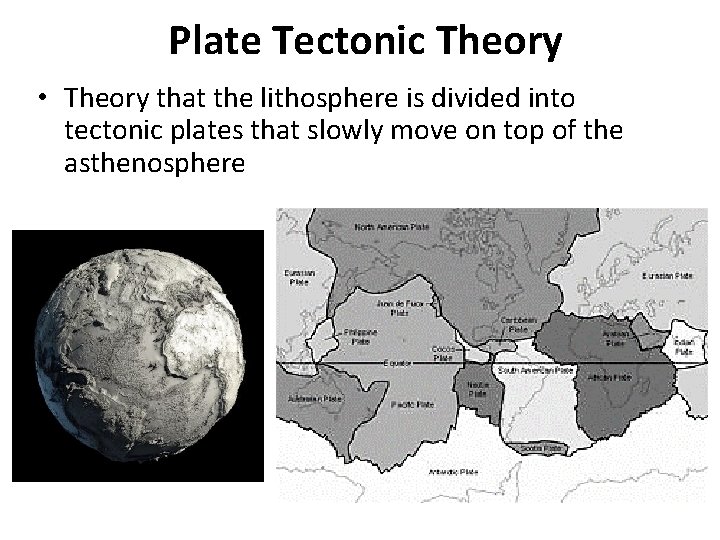 Plate Tectonic Theory • Theory that the lithosphere is divided into tectonic plates that