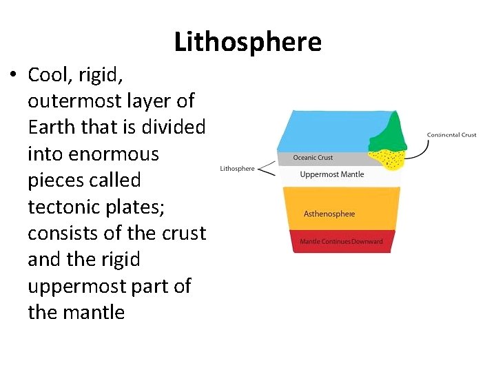 Lithosphere • Cool, rigid, outermost layer of Earth that is divided into enormous pieces