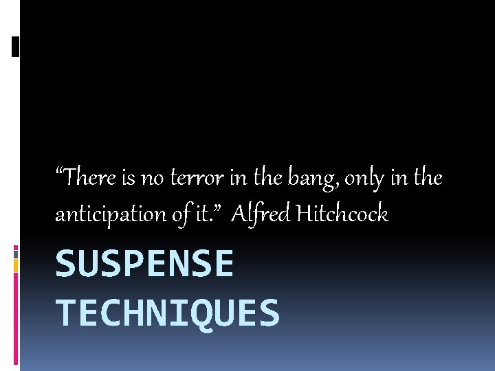 “There is no terror in the bang, only in the anticipation of it. ”