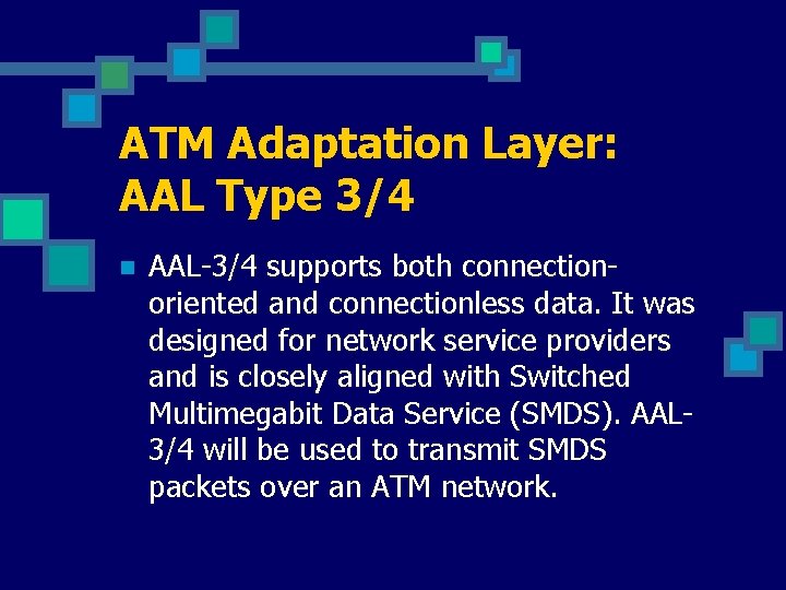 ATM Adaptation Layer: AAL Type 3/4 n AAL-3/4 supports both connectionoriented and connectionless data.