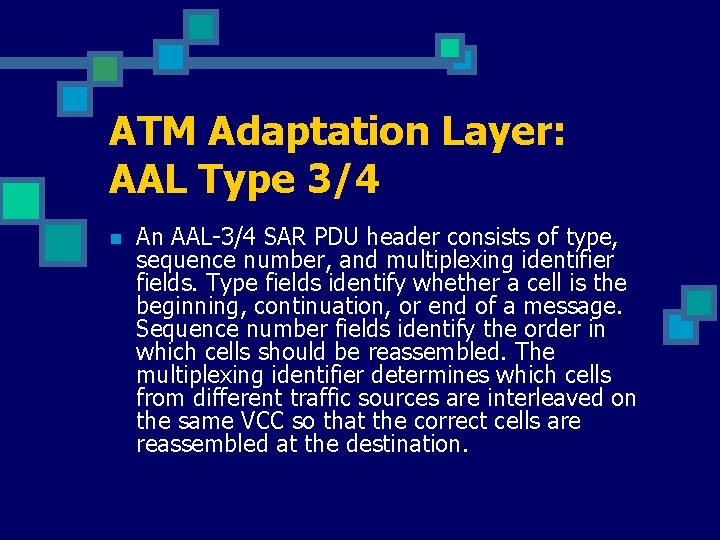 ATM Adaptation Layer: AAL Type 3/4 n An AAL-3/4 SAR PDU header consists of