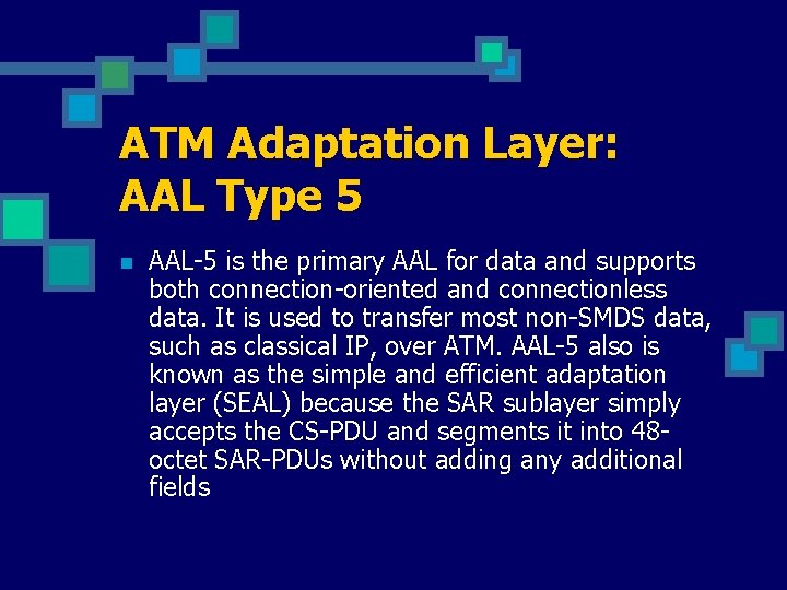 ATM Adaptation Layer: AAL Type 5 n AAL-5 is the primary AAL for data