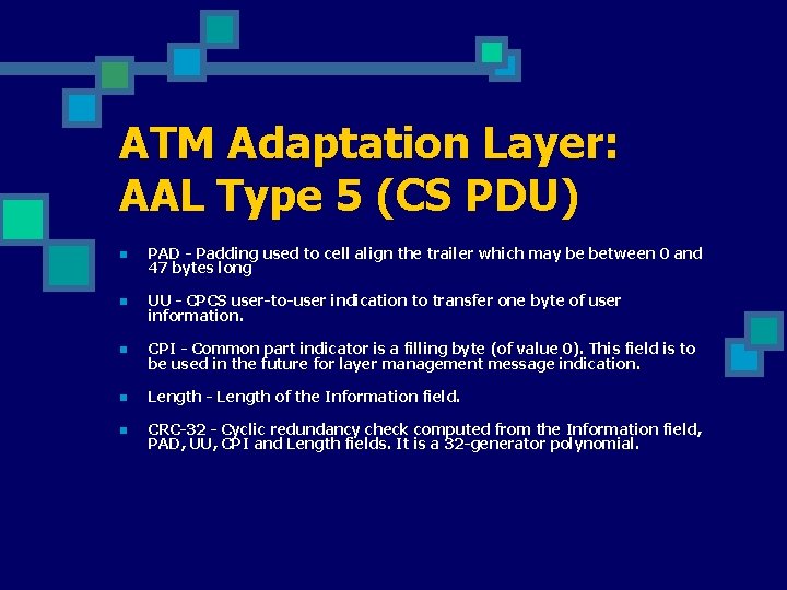 ATM Adaptation Layer: AAL Type 5 (CS PDU) n PAD - Padding used to