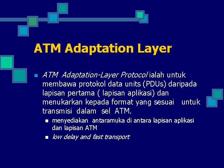 ATM Adaptation Layer n ATM Adaptation-Layer Protocol ialah untuk membawa protokol data units (PDUs)