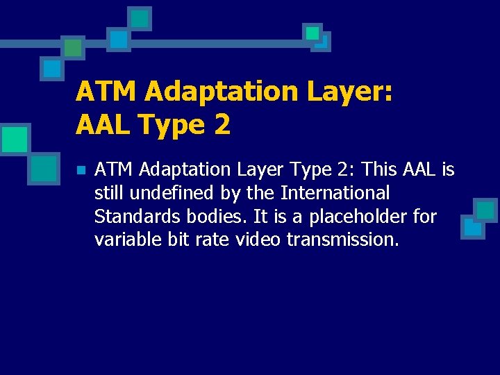 ATM Adaptation Layer: AAL Type 2 n ATM Adaptation Layer Type 2: This AAL