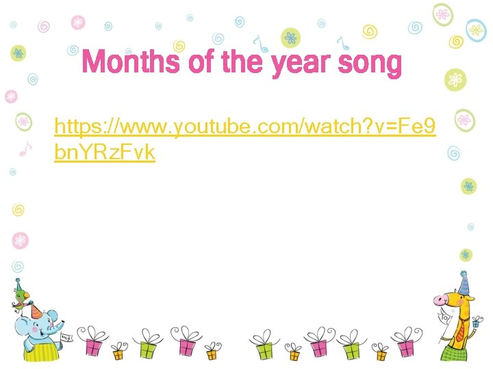 Months of the year song https: //www. youtube. com/watch? v=Fe 9 bn. YRz. Fvk