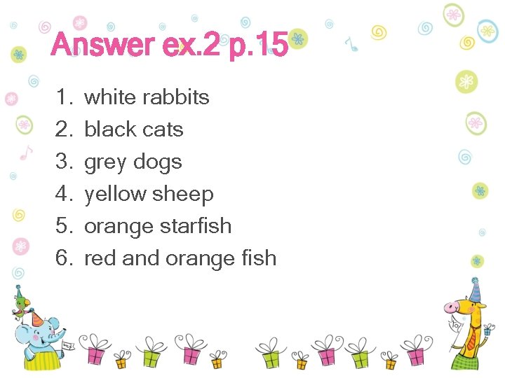 Answer ex. 2 p. 15 1. 2. 3. 4. 5. 6. white rabbits black