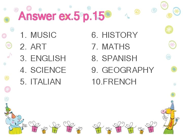 Answer ex. 5 p. 15 1. 2. 3. 4. 5. MUSIC ART ENGLISH SCIENCE