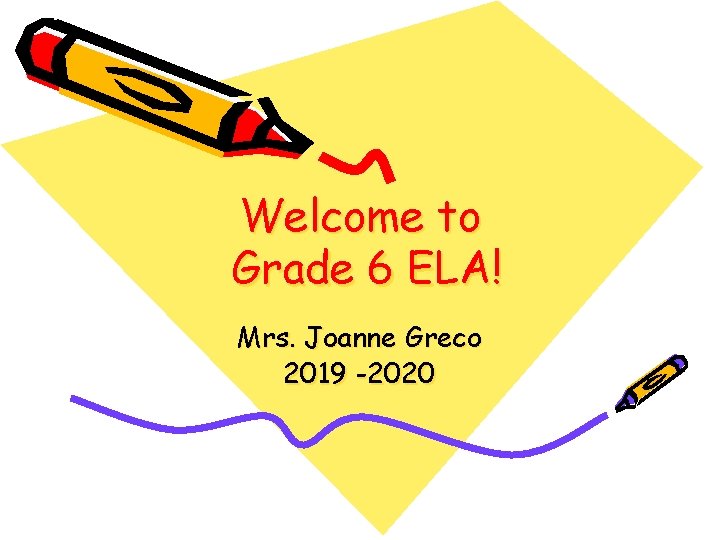 Welcome to Grade 6 ELA! Mrs. Joanne Greco 2019 -2020 