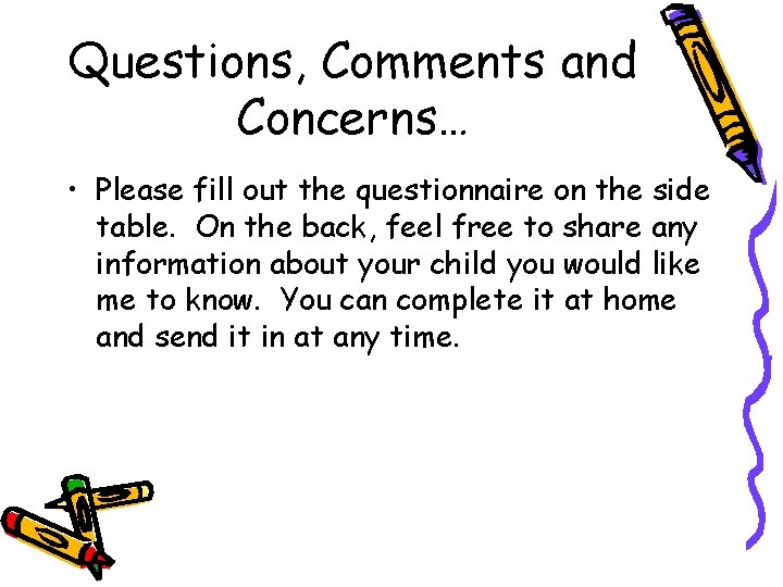 Questions, Comments and Concerns… • Please fill out the questionnaire on the side table.