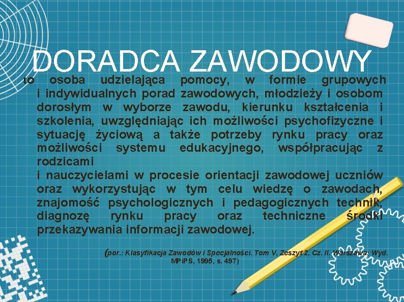 DORADCA ZAWODOWY to osoba udzielająca pomocy, w formie grupowych i indywidualnych porad zawodowych, młodzieży