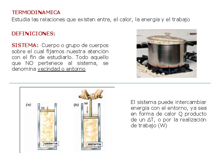 TERMODINAMICA Estudia las relaciones que existen entre, el calor, la energía y el trabajo TERMODINAMICA Estudia las relaciones que existen entre, el calor, la energía y el trabajo
