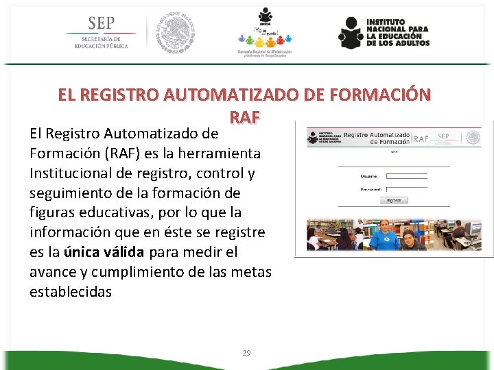 EL REGISTRO AUTOMATIZADO DE FORMACIÓN RAF El Registro Automatizado de Formación (RAF) es la