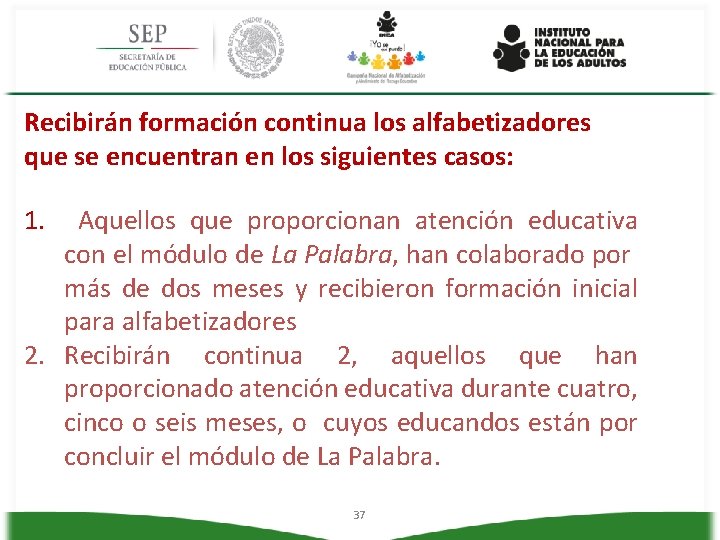 Recibirán formación continua los alfabetizadores que se encuentran en los siguientes casos: 1. Aquellos