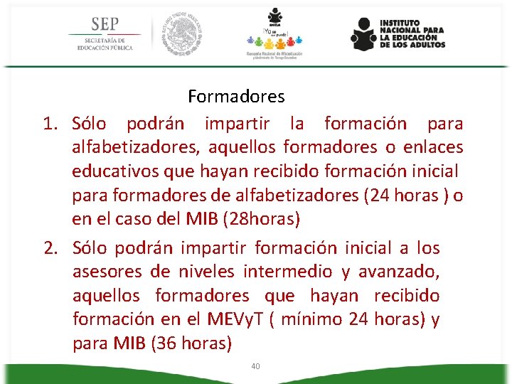 Formadores 1. Sólo podrán impartir la formación para alfabetizadores, aquellos formadores o enlaces educativos