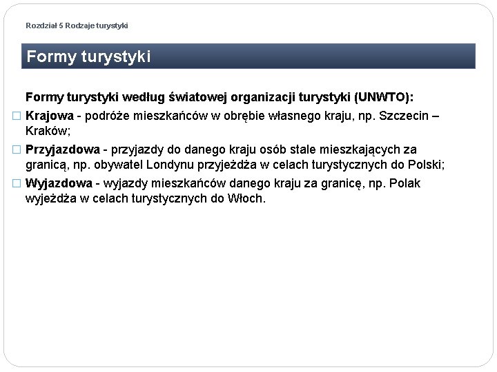 Rozdział 5 Rodzaje turystyki Formy turystyki według światowej organizacji turystyki (UNWTO): � Krajowa -