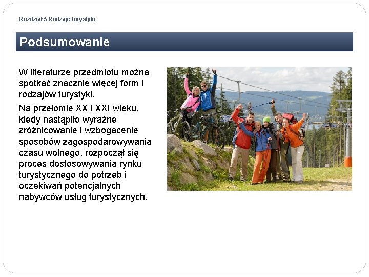 Rozdział 5 Rodzaje turystyki Podsumowanie W literaturze przedmiotu można spotkać znacznie więcej form i Rozdział 5 Rodzaje turystyki Podsumowanie W literaturze przedmiotu można spotkać znacznie więcej form i