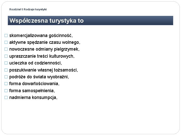 Rozdział 5 Rodzaje turystyki Współczesna turystyka to � skomercjalizowana gościnność, � aktywne spędzanie czasu