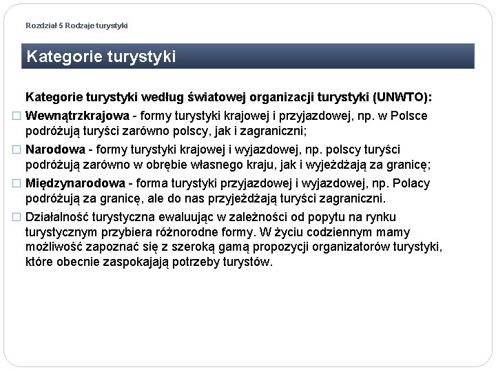 Rozdział 5 Rodzaje turystyki Kategorie turystyki według światowej organizacji turystyki (UNWTO): � Wewnątrzkrajowa -