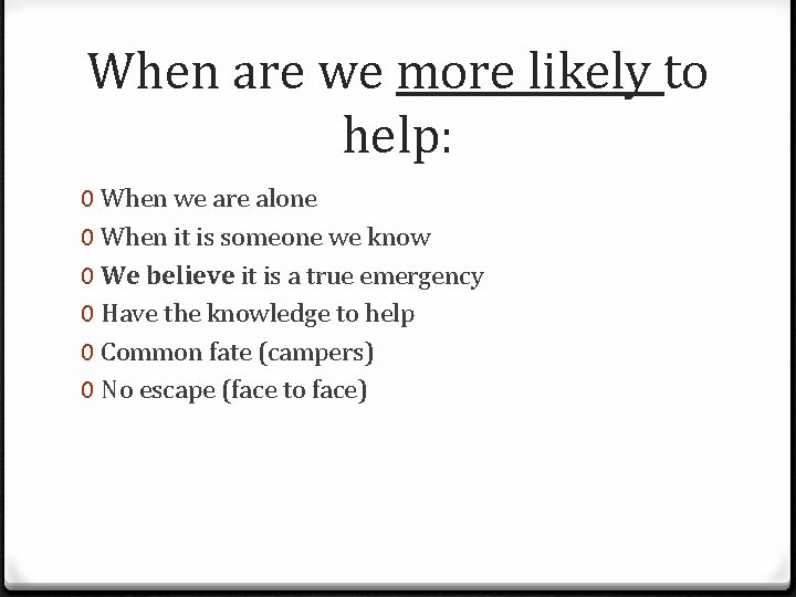 When are we more likely to help: 0 When we are alone 0 When