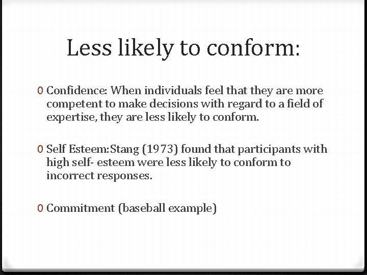 Less likely to conform: 0 Confidence: When individuals feel that they are more competent