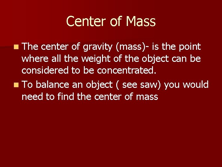 Center of Mass n The center of gravity (mass)- is the point where all