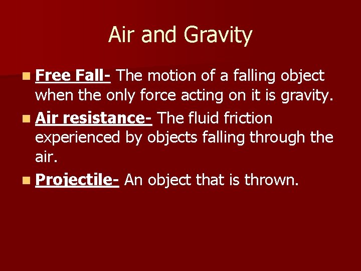 Air and Gravity n Free Fall- The motion of a falling object when the
