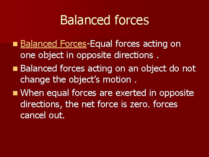 Balanced forces n Balanced Forces-Equal forces acting on one object in opposite directions. n