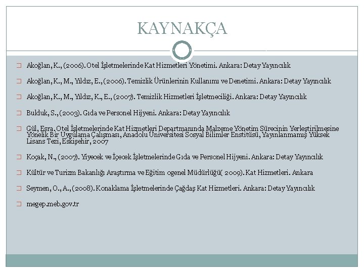 KAYNAKÇA � Akoğlan, K. , (2006). Otel İşletmelerinde Kat Hizmetleri Yönetimi. Ankara: Detay Yayıncılık