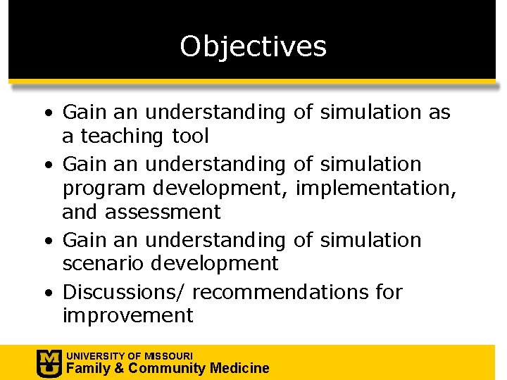 Objectives • Gain an understanding of simulation as a teaching tool • Gain an