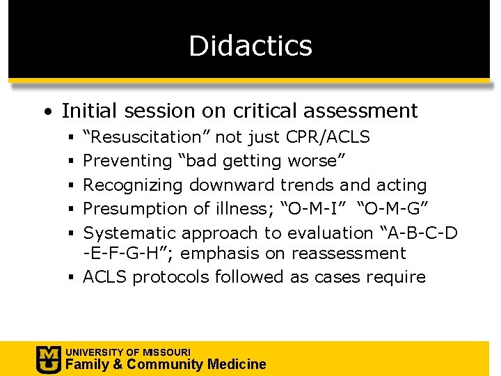 Didactics • Initial session on critical assessment § “Resuscitation” not just CPR/ACLS § Preventing
