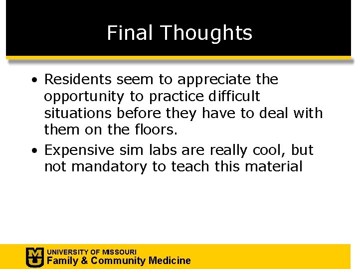 Final Thoughts • Residents seem to appreciate the opportunity to practice difficult situations before