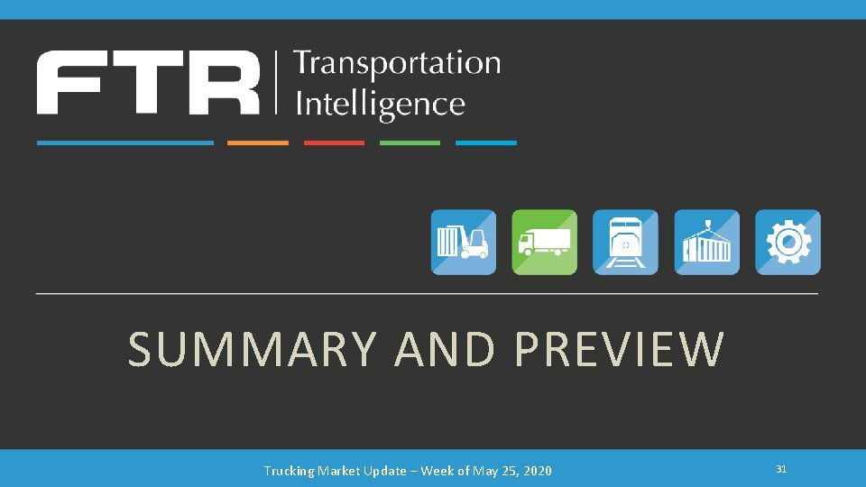 SUMMARY AND PREVIEW Trucking Market Update – Week of May 25, 2020 31 SUMMARY AND PREVIEW Trucking Market Update – Week of May 25, 2020 31