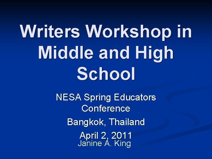 Writers Workshop in Middle and High School NESA Spring Educators Conference Bangkok, Thailand April