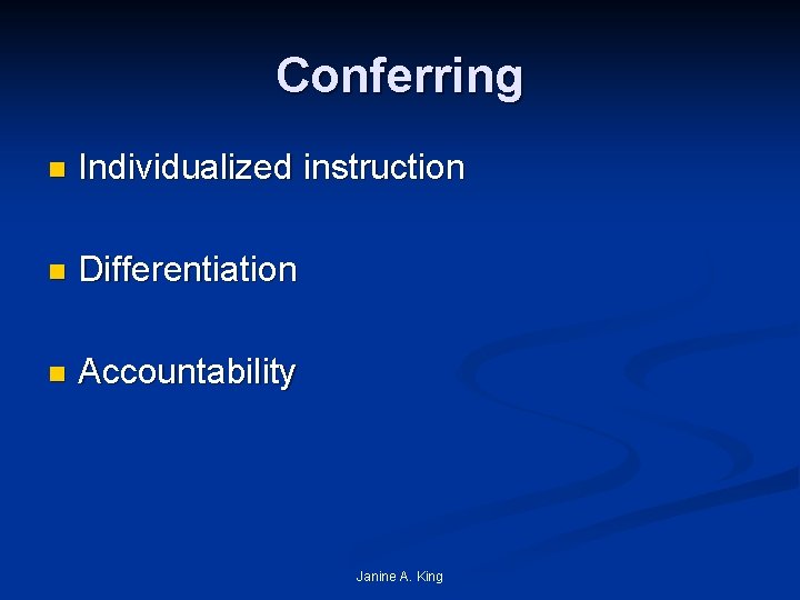 Conferring n Individualized instruction n Differentiation n Accountability Janine A. King 