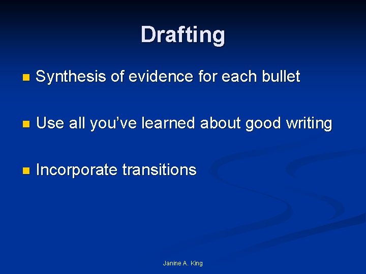 Drafting n Synthesis of evidence for each bullet n Use all you’ve learned about