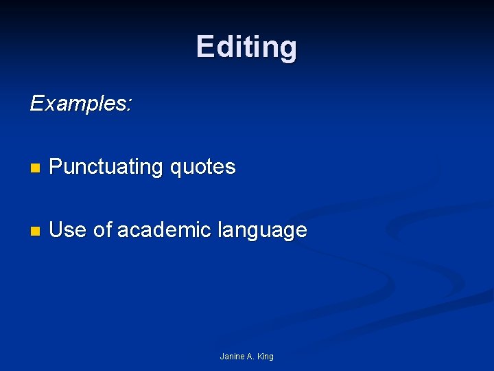 Editing Examples: n Punctuating quotes n Use of academic language Janine A. King 