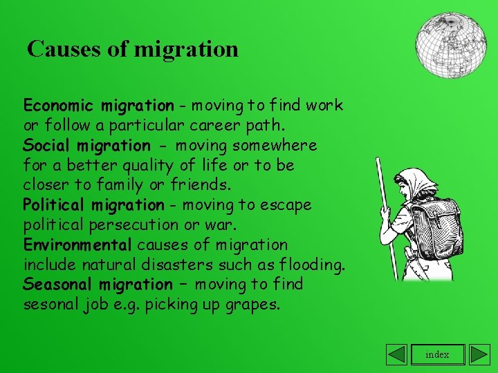 Causes of migration Economic migration - moving to find work or follow a particular