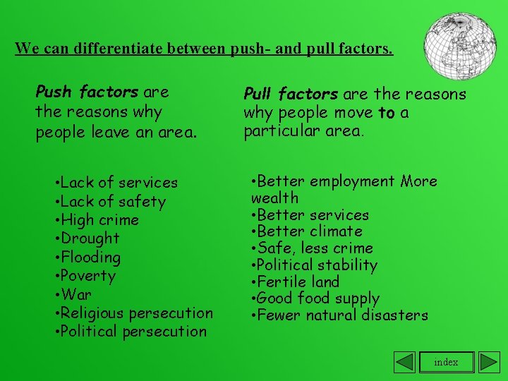 We can differentiate between push- and pull factors. Push factors are the reasons why