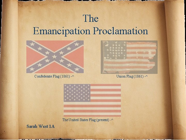 The Emancipation Proclamation Confederate Flag (1861) -^ The United States Flag (present) -^ Sarah