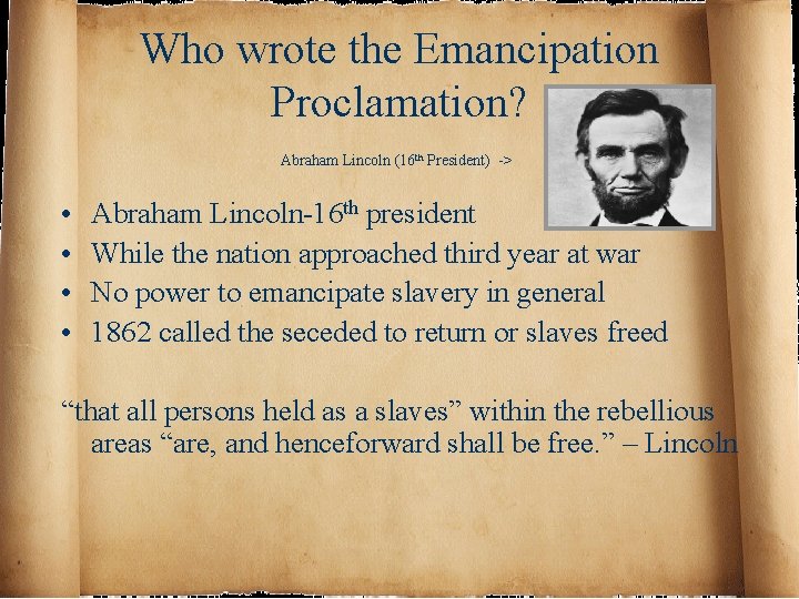 Who wrote the Emancipation Proclamation? Abraham Lincoln (16 th President) -> • • Abraham