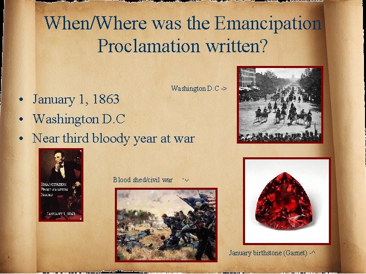 When/Where was the Emancipation Proclamation written? Washington D. C -> • January 1, 1863