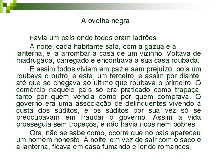A ovelha negra Havia um país onde todos eram ladrões. À noite, cada habitante