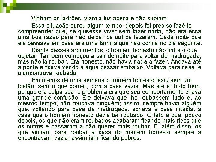 Vinham os ladrões, viam a luz acesa e não subiam. Essa situação durou algum