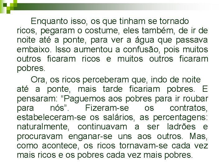 Enquanto isso, os que tinham se tornado ricos, pegaram o costume, eles também, de