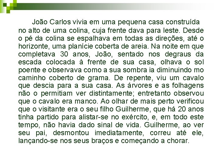 João Carlos vivia em uma pequena casa construída no alto de uma colina, cuja