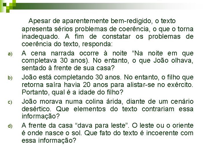 a) b) c) d) Apesar de aparentemente bem-redigido, o texto apresenta sérios problemas de