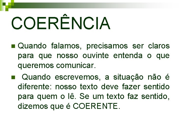 COERÊNCIA Quando falamos, precisamos ser claros para que nosso ouvinte entenda o queremos comunicar.