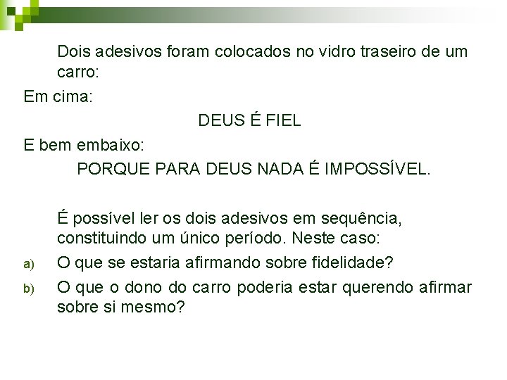 Dois adesivos foram colocados no vidro traseiro de um carro: Em cima: DEUS É