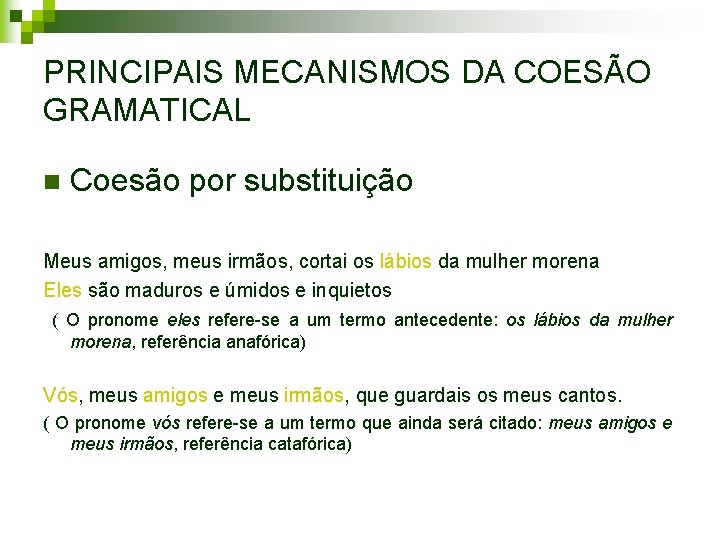 PRINCIPAIS MECANISMOS DA COESÃO GRAMATICAL n Coesão por substituição Meus amigos, meus irmãos, cortai